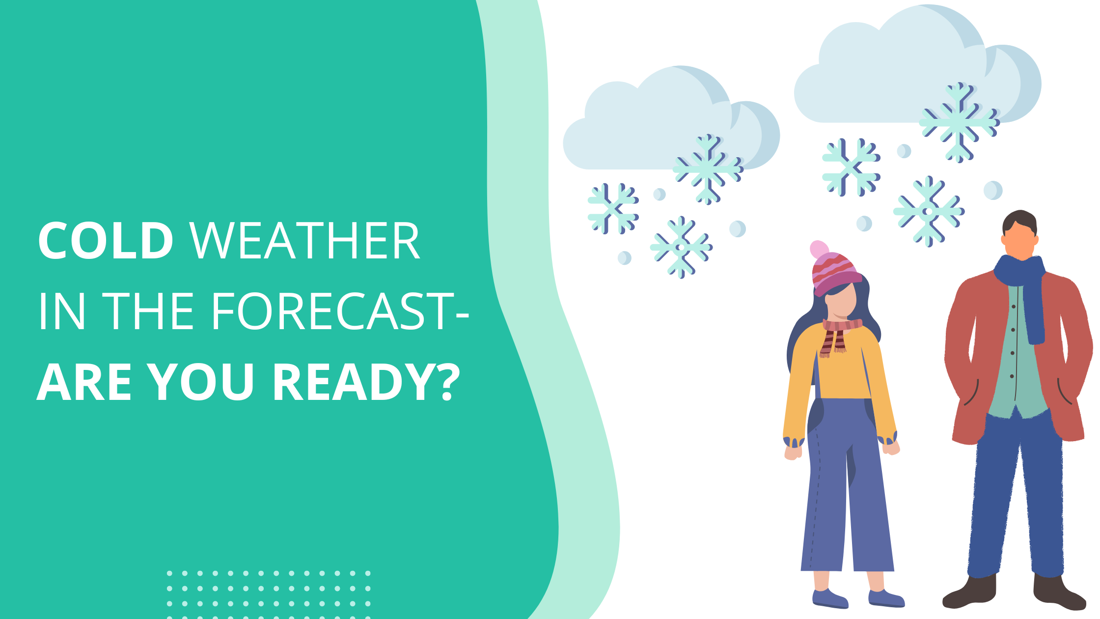 Cold Weather in the Forecast – Are You Ready?