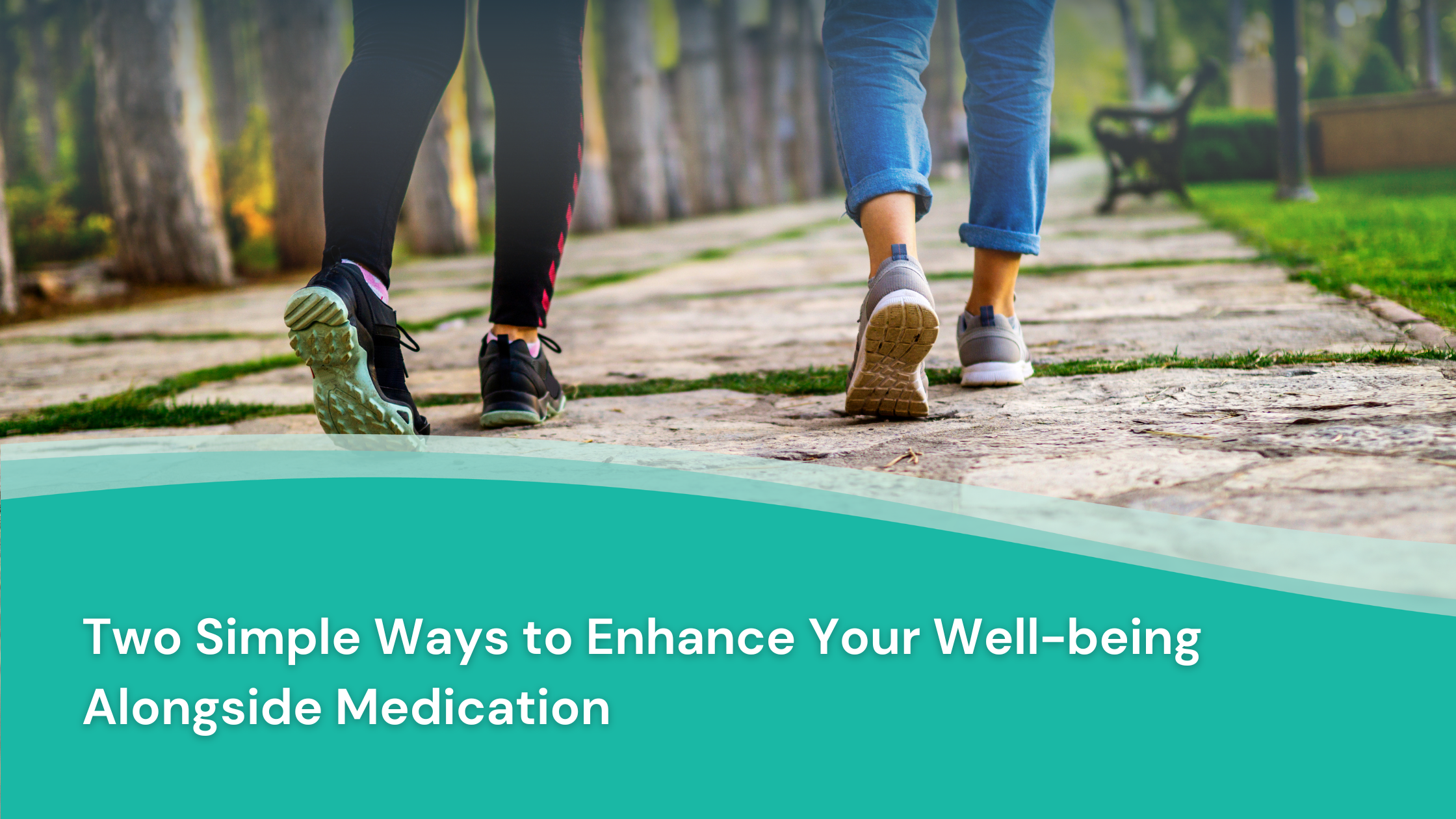 Two Simple Ways to Enhance Your Well-being Alongside Medication